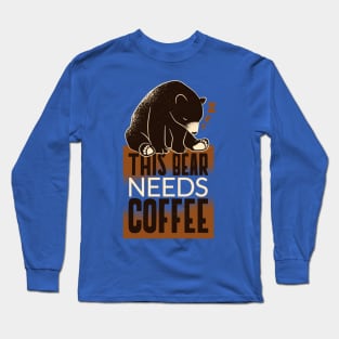 This Bear Needs Coffee Long Sleeve T-Shirt